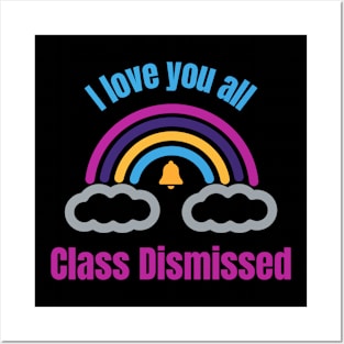 I love you all Class Dismissed. School is over Posters and Art